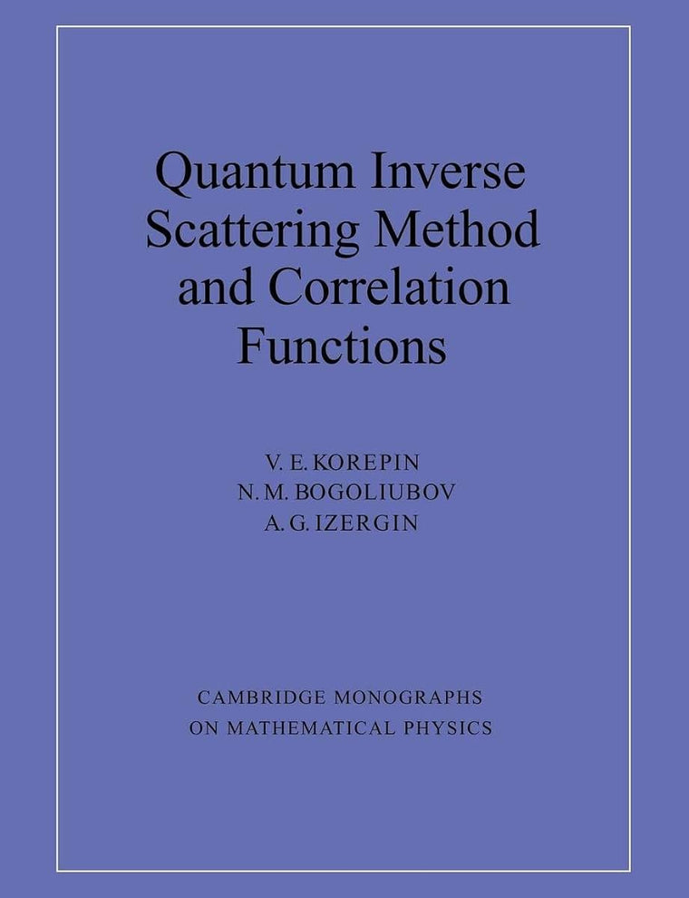 Quantum Inverse Scattering Method and Correlation Functions (Cambridge Monographs on Mathematical Physics)