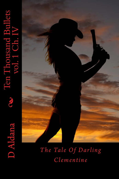 Ten Thousand Bullets: chapter IV The tale of Darling Clementine (The Bullet & The Sword)
