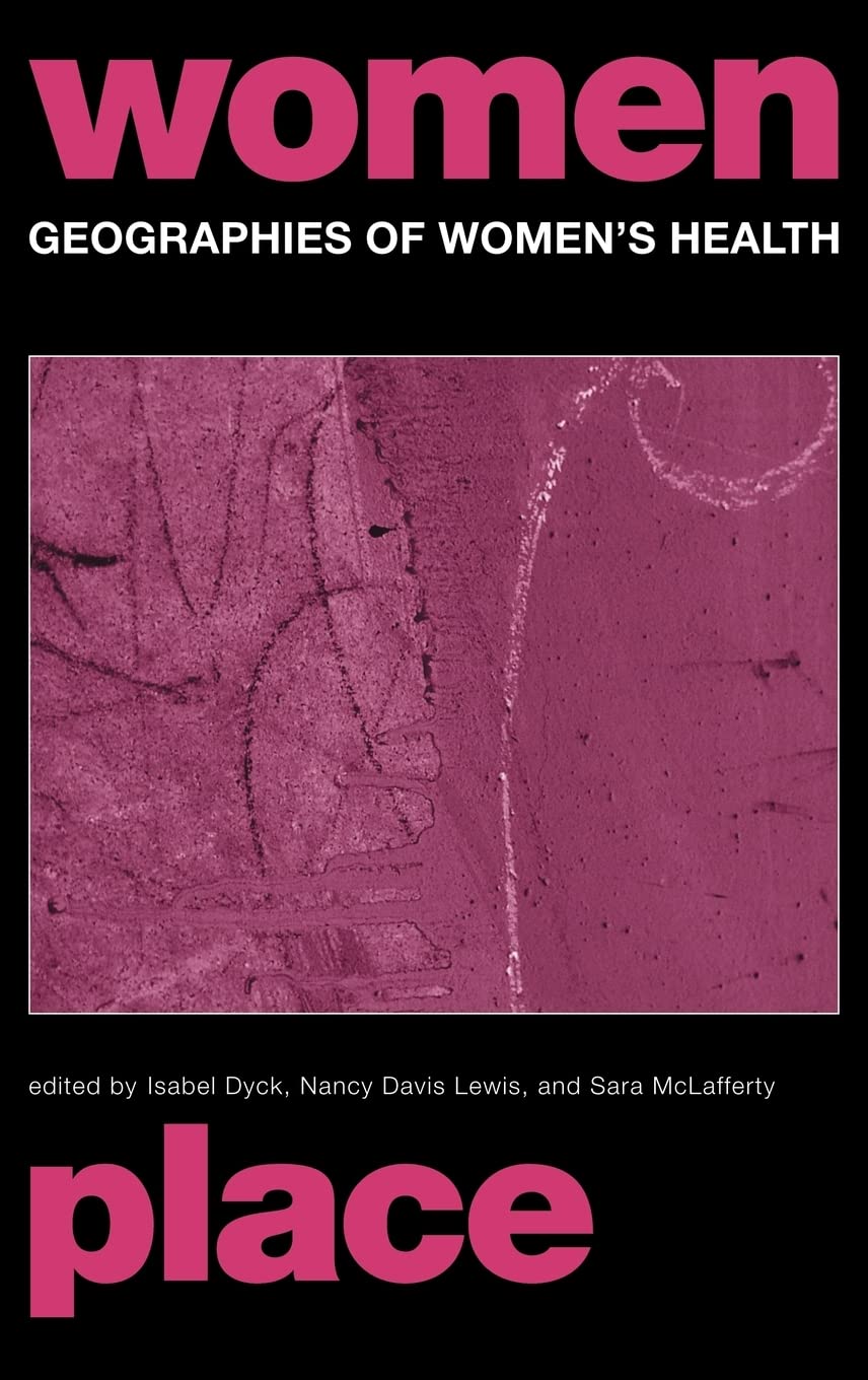 Geographies of Women's Health: Place, Diversity and Difference (Routledge International Studies of Women and Place)