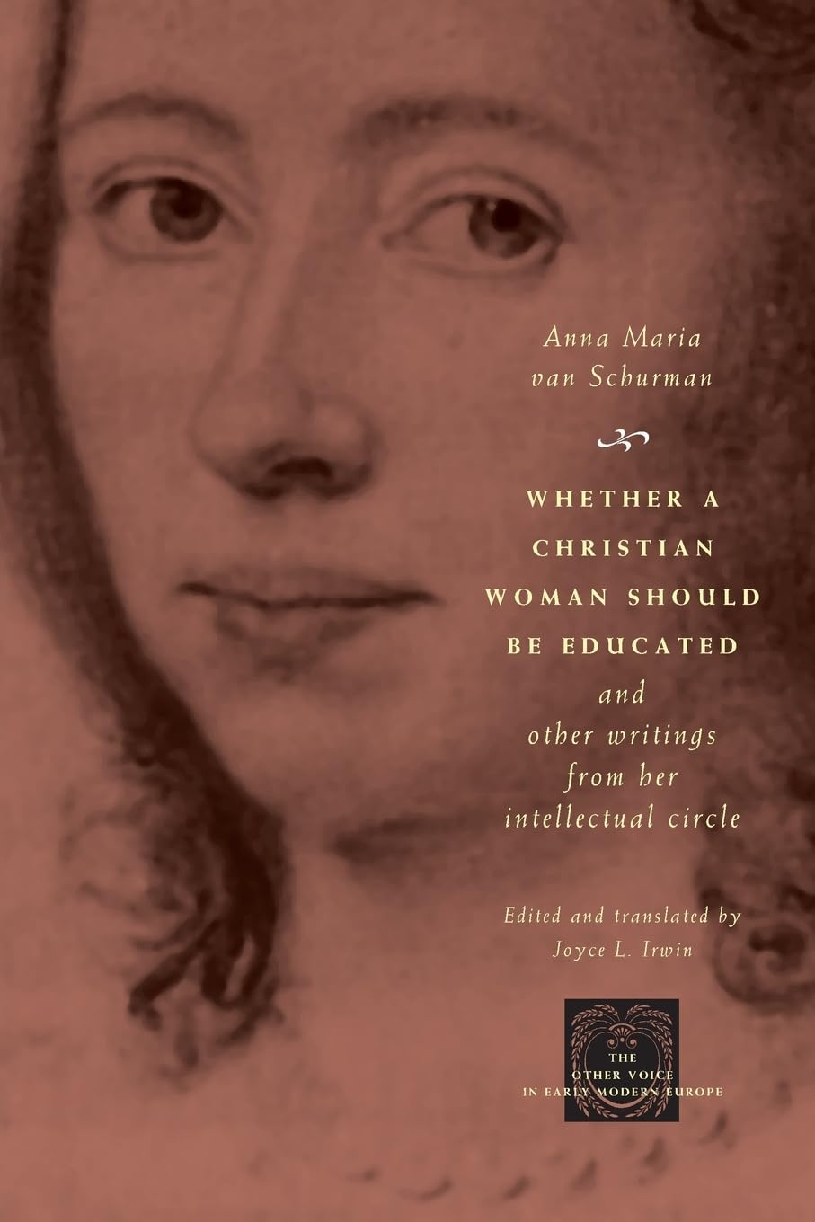 Whether a Christian Woman Should Be Educated and Other Writings from Her Intellectual Circle (The Other Voice in Early Modern Europe)