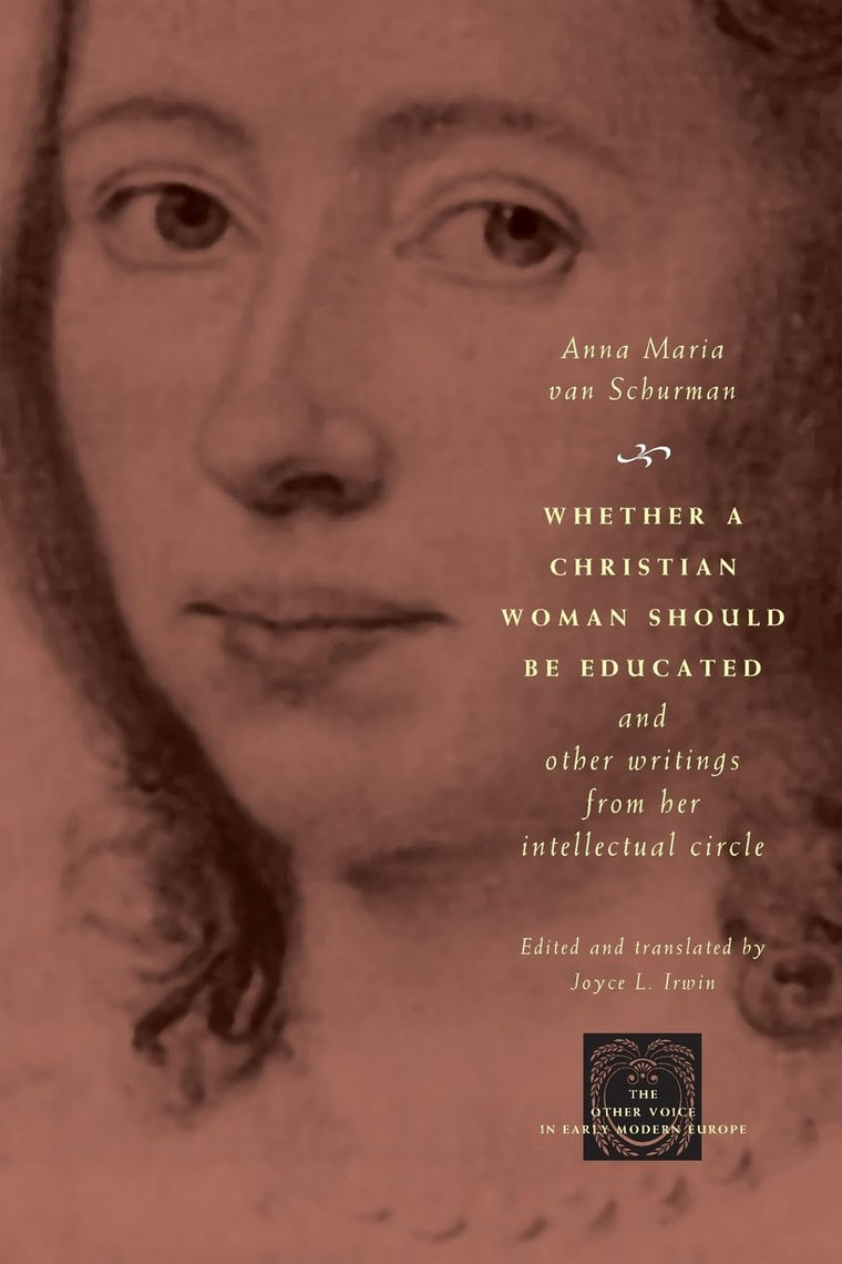 Whether a Christian Woman Should Be Educated and Other Writings from Her Intellectual Circle (The Other Voice in Early Modern Europe)