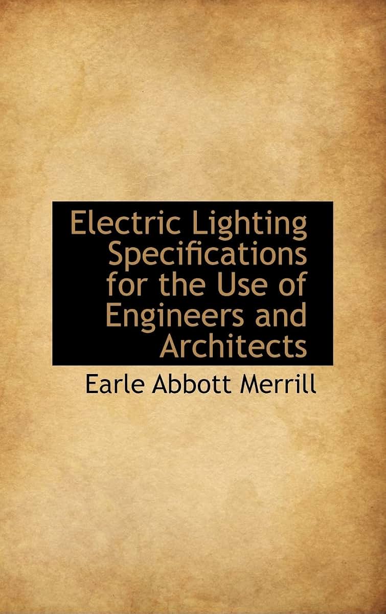 Electric Lighting Specifications for the Use of Engineers and Architects