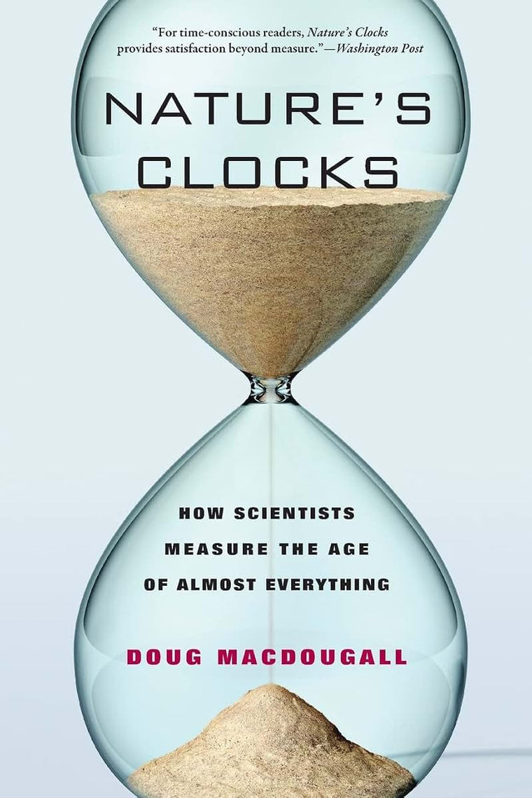 Natures Clocks: How Scientists Measure the Age of Almost Everything