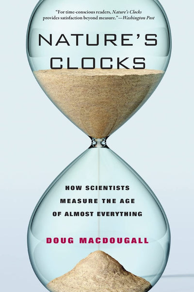 Natures Clocks: How Scientists Measure the Age of Almost Everything