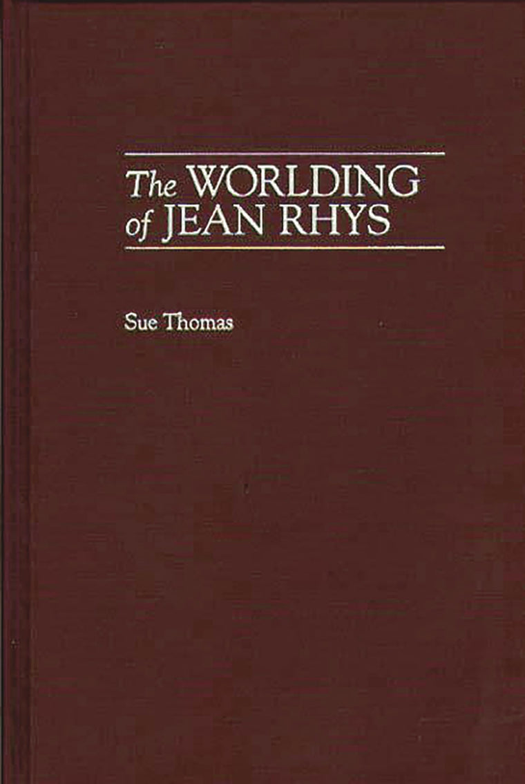 The Worlding of Jean Rhys: (Contributions to the Study of World Literature)