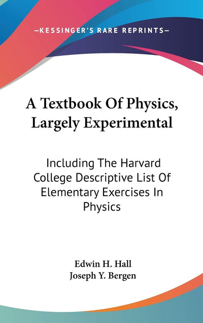 A Textbook Of Physics, Largely Experimental: Including The Harvard College Descriptive List Of Elementary Exercises In Physics