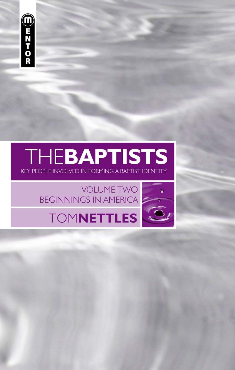 The Baptists: Beginnings in America - Vol 2 (Baptists: Key People Involved in Forming a Baptist Identity)