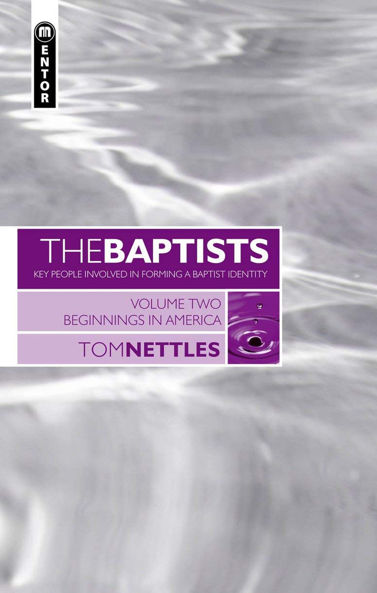 The Baptists: Beginnings in America - Vol 2 (Baptists: Key People Involved in Forming a Baptist Identity)