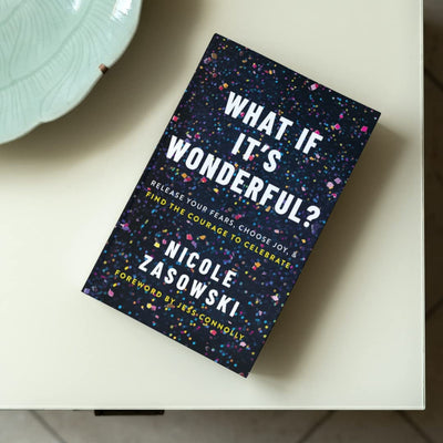 What If It's Wonderful?: Release Your Fears, Choose Joy, and Find the Courage to Celebrate