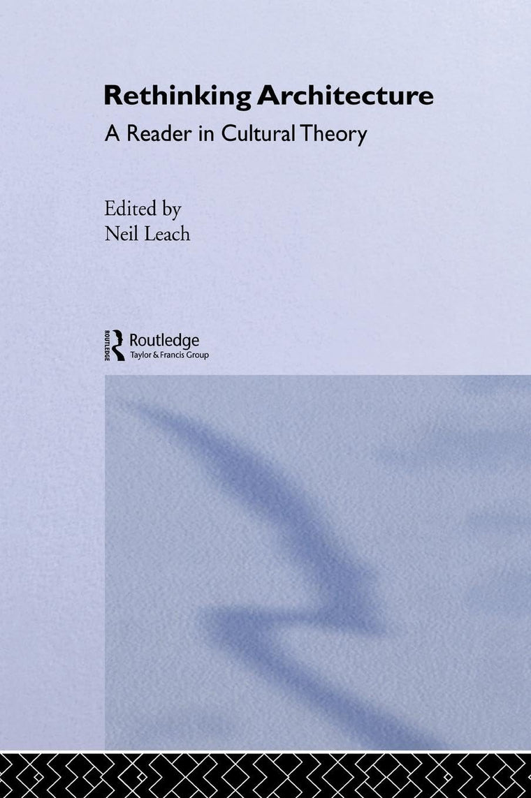 Rethinking Architecture: A Reader in Cultural Theory