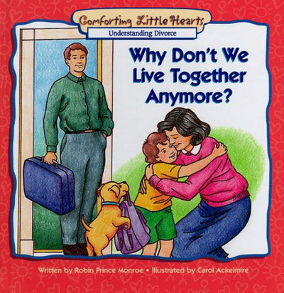 Why Don't We Live Together Anymore? (Comforting Little Hearts Series)