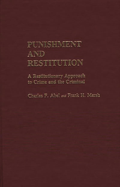 Punishment and Restitution: A Restitutionary Approach to Crime and the Criminal (Contributions in Criminology and Penology)
