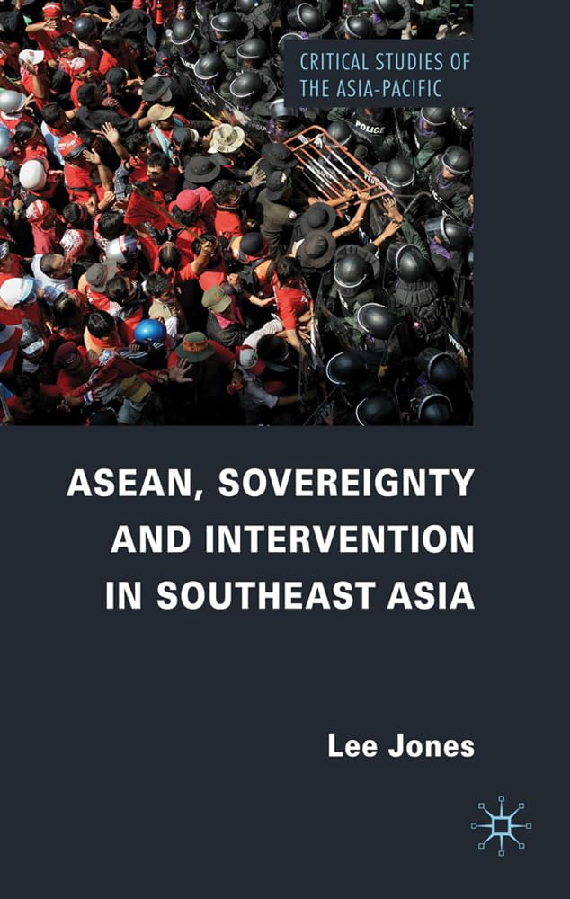 ASEAN, Sovereignty and Intervention in Southeast Asia (Critical Studies of the Asia-Pacific)