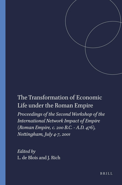 The Transformation of Economic Life Under the Roman Empire: Proceedings of the Second Workshop of the International Network Impact of Empire (Roman ... July 4-7, 2001 (Impact of Empire, 2)