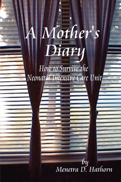 A Mother's Diary: How to Survive the Neonatal Intensive Care Unit