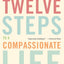 Twelve Steps to a Compassionate Life