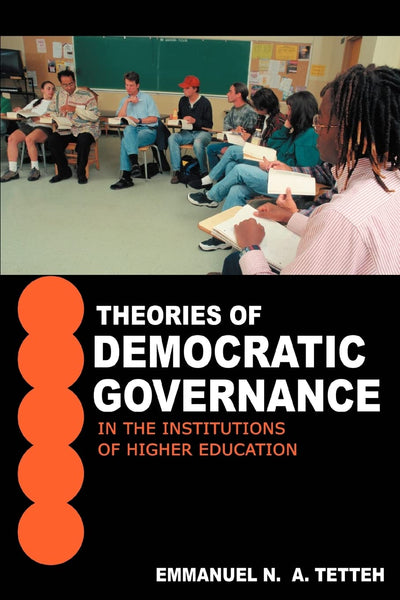 THEORIES OF DEMOCRATIC GOVERNANCE IN THE INSTITUTIONS OF HIGHER EDUCATION: A WALDEN UNIVERSITY'S UNIT OF STUDY: BREADTH COMPONENT OF THE ADVANCED KNOWLEDGE AREA MODULE NUMBER V