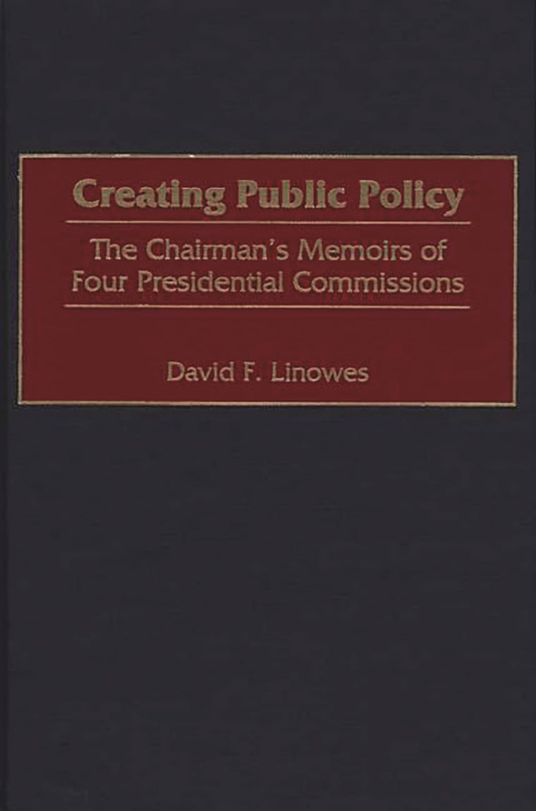 Creating Public Policy: The Chairman's Memoirs of Four Presidential Commissions