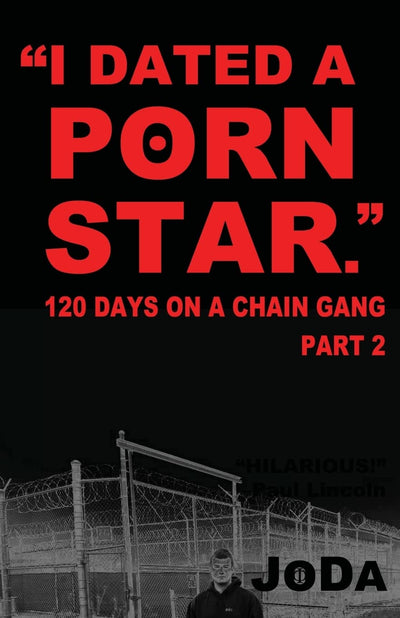 "I Dated A Porn Star" Part 2: 120 Days On A Chain Gang