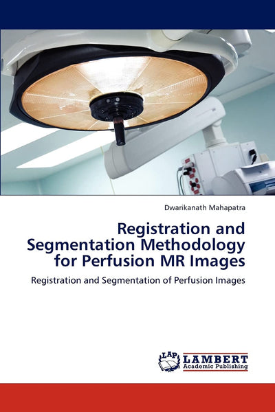 Registration and Segmentation Methodology for Perfusion MR Images: Registration and Segmentation of Perfusion Images