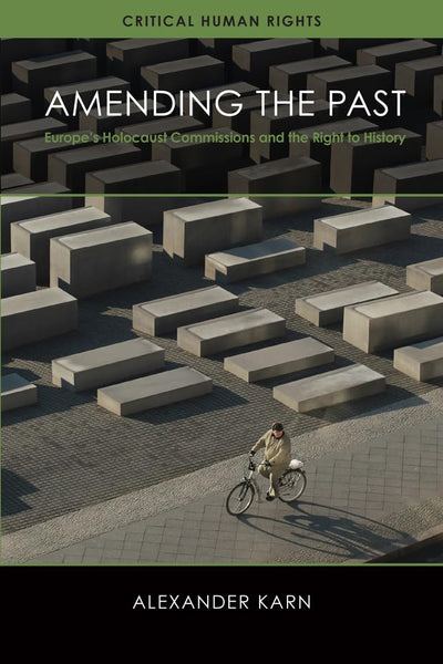 Amending the Past: Europe's Holocaust Commissions and the Right to History (Critical Human Rights)