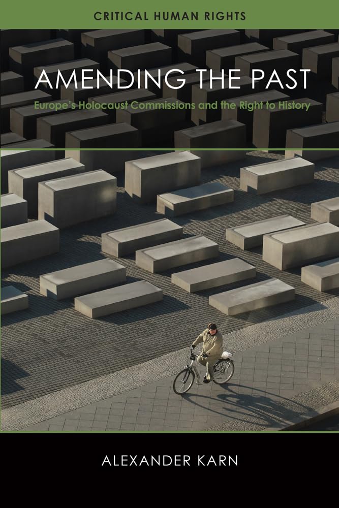 Amending the Past: Europe's Holocaust Commissions and the Right to History (Critical Human Rights)
