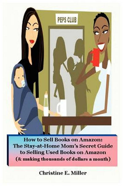 How to Sell Books on Amazon: The Stay-At-Home Mom's Secret Guide to Selling Used Books on Amazon