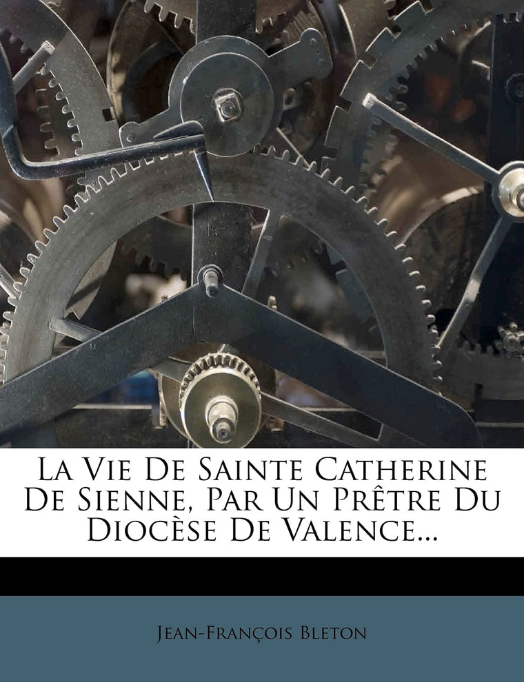 La Vie De Sainte Catherine De Sienne, Par Un Prtre Du Diocse De Valence... (French Edition)