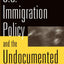 U.S. Immigration Policy and the Undocumented: Ambivalent Laws, Furtive Lives