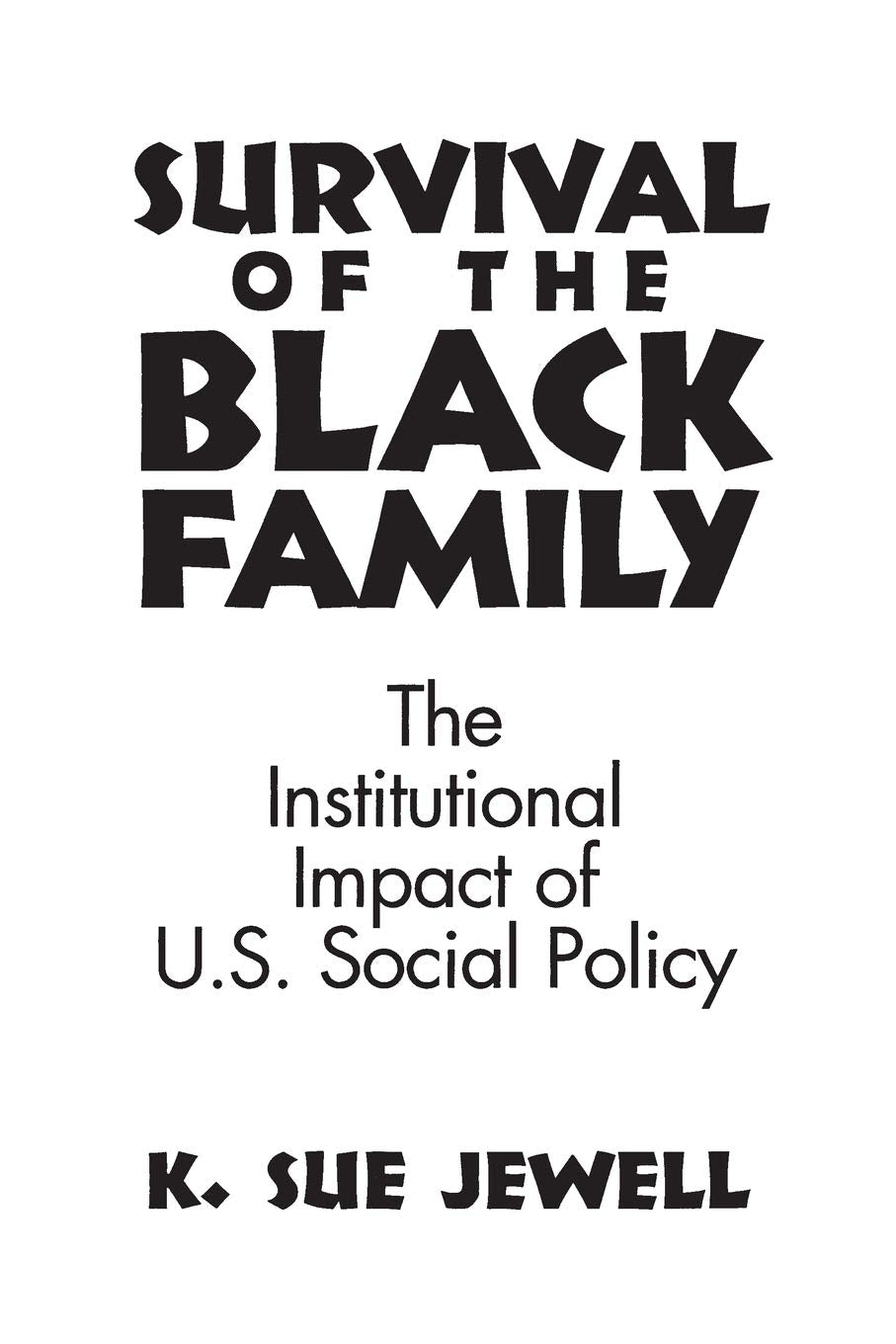 Survival of the Black Family: The Institutional Impact of American Social Policy