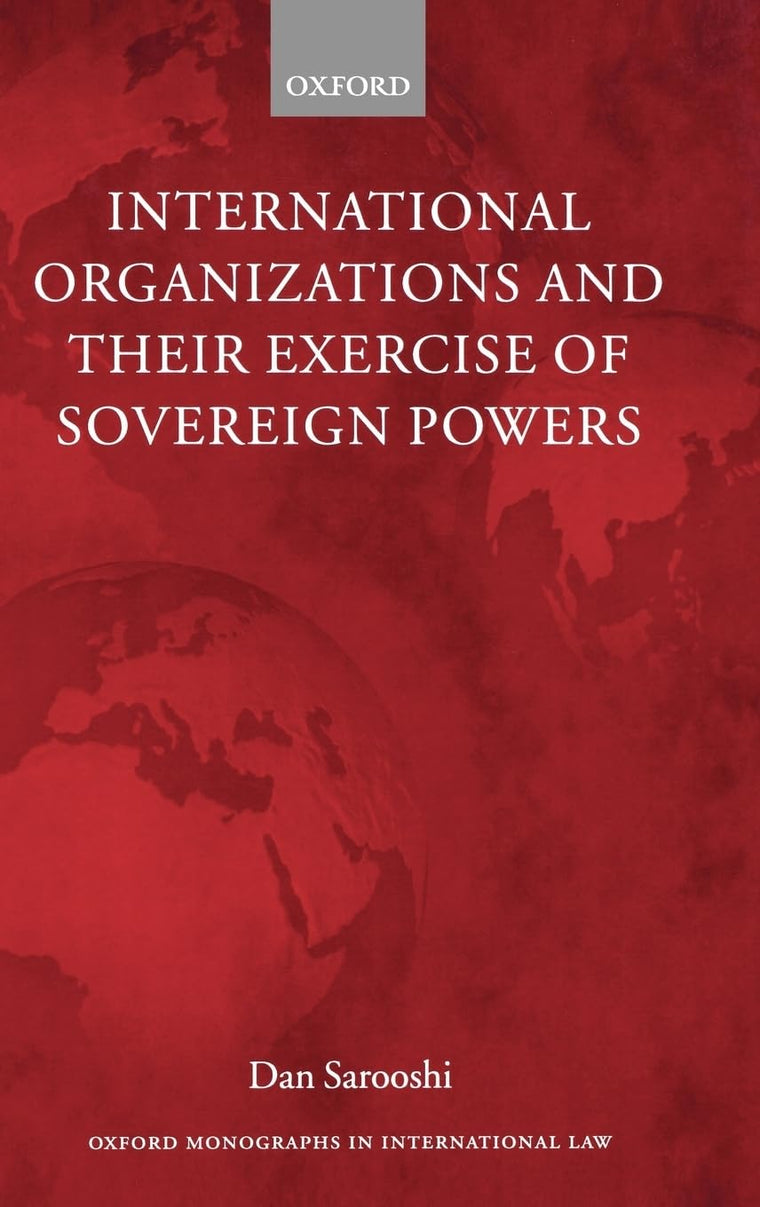 International Organizations and Their Exercise of Sovereign Powers (Oxford Monographs in International Law)