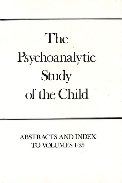 The Psychoanalytic Study of the Child, Volumes 1-25: Abstracts and Index (The Psychoanalytic Study of the Child Series)