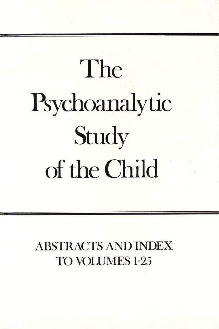 The Psychoanalytic Study of the Child, Volumes 1-25: Abstracts and Index (The Psychoanalytic Study of the Child Series)