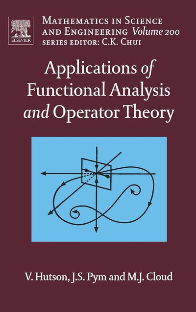 Applications of Functional Analysis and Operator Theory (Volume 200) (Mathematics in Science and Engineering, Volume 200)