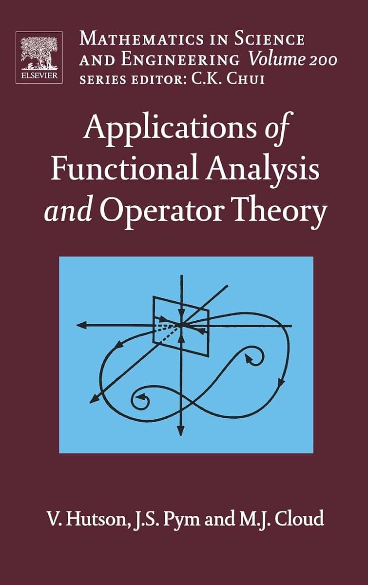 Applications of Functional Analysis and Operator Theory (Volume 200) (Mathematics in Science and Engineering, Volume 200)