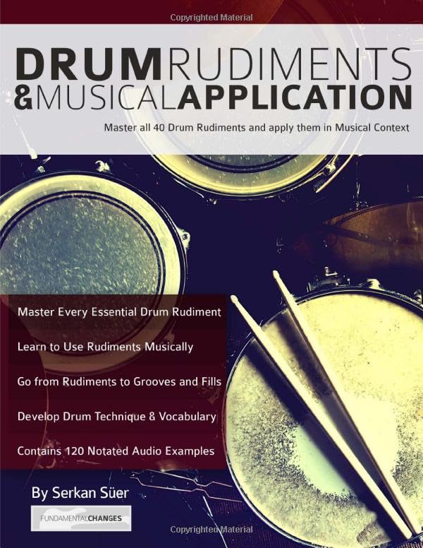 Drum Rudiments & Musical Application: Master all 40 Drum Rudiments and Apply them in Musical Context