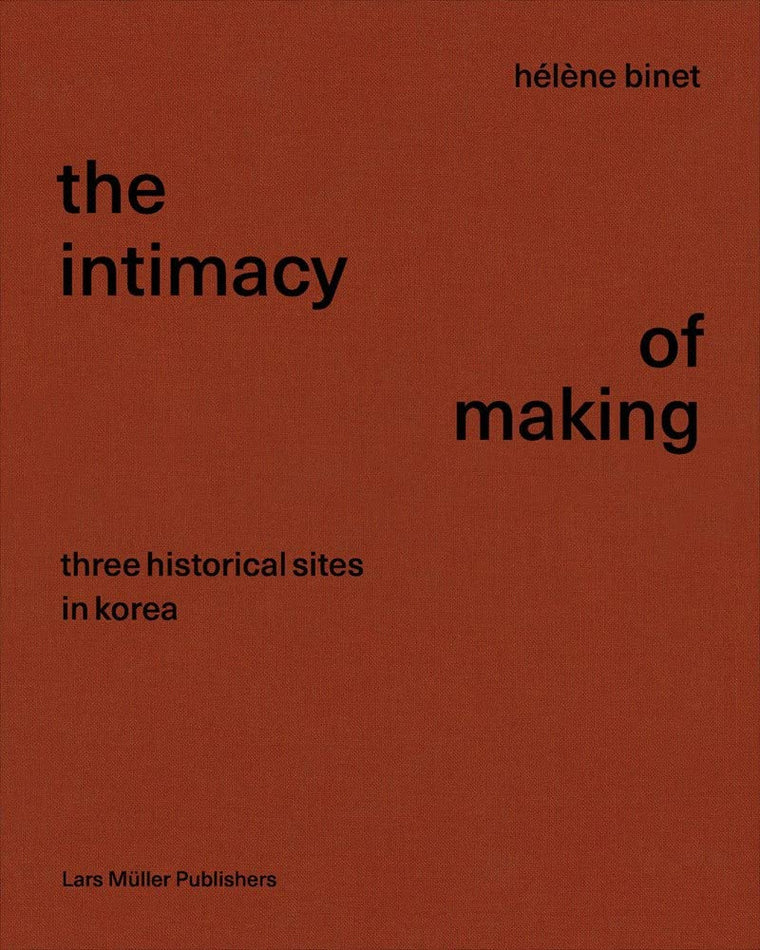 Hélne Binet: The Intimacy of Making: Three Historical Sites in Korea