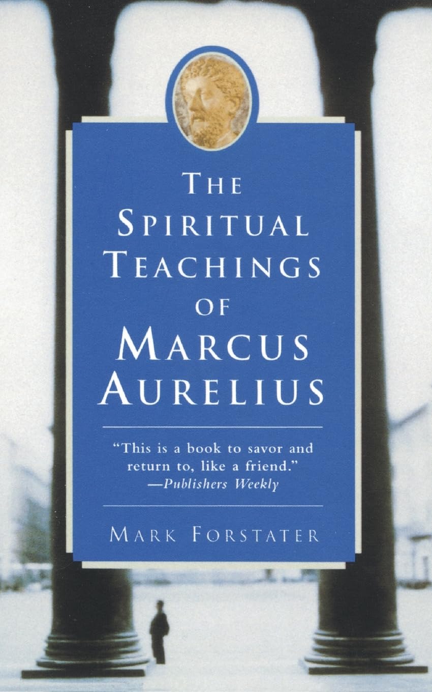 The Spiritual Teachings of Marcus Aurelius: Ancient Stoic Wisdom-A Philosophy Guide for Modern Life