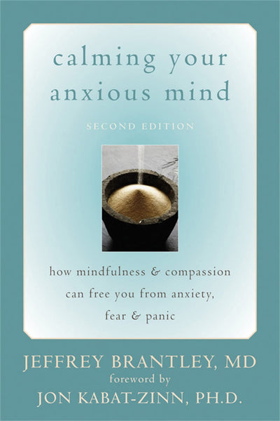 Calming Your Anxious Mind: How Mindfulness and Compassion Can Free You from Anxiety, Fear, and Panic