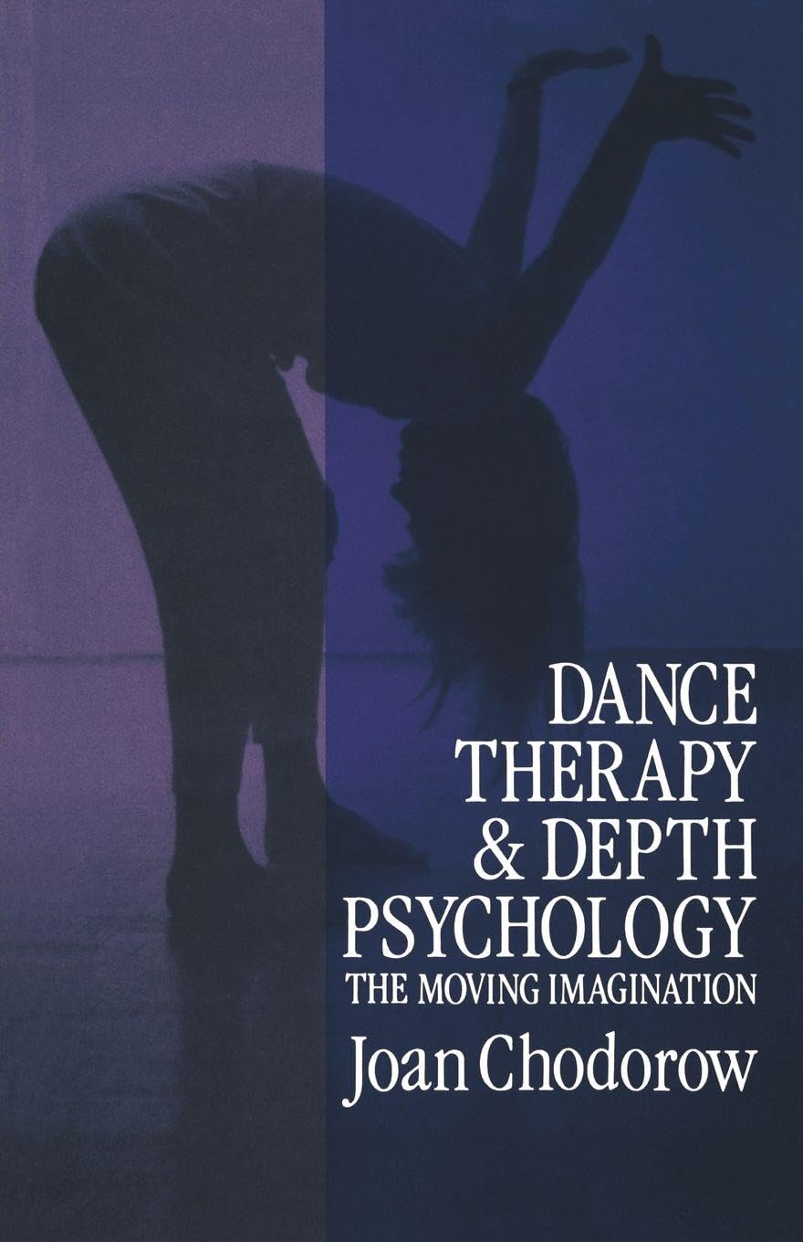 Dance Therapy and Depth Psychology: The Moving Imagination