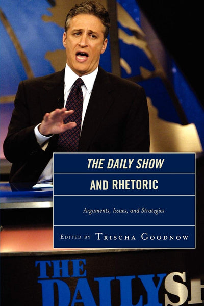 The Daily Show and Rhetoric: Arguments, Issues, and Strategies