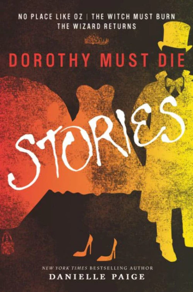 Dorothy Must Die Stories: No Place Like Oz, The Witch Must Burn, The Wizard Returns (Dorothy Must Die Novella)