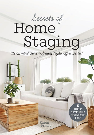 Secrets of Home Staging: The Essential Guide to Getting Higher Offers Faster (Home dcor ideas, design tips, and advice on staging your home)