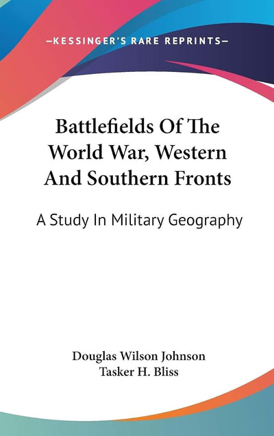 Battlefields Of The World War, Western And Southern Fronts: A Study In Military Geography