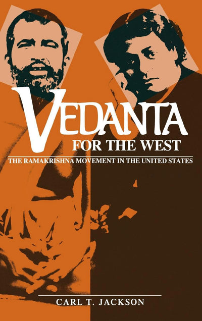 Vedanta for the West: The Ramakrishna Movement in the United States (Religion in North America)