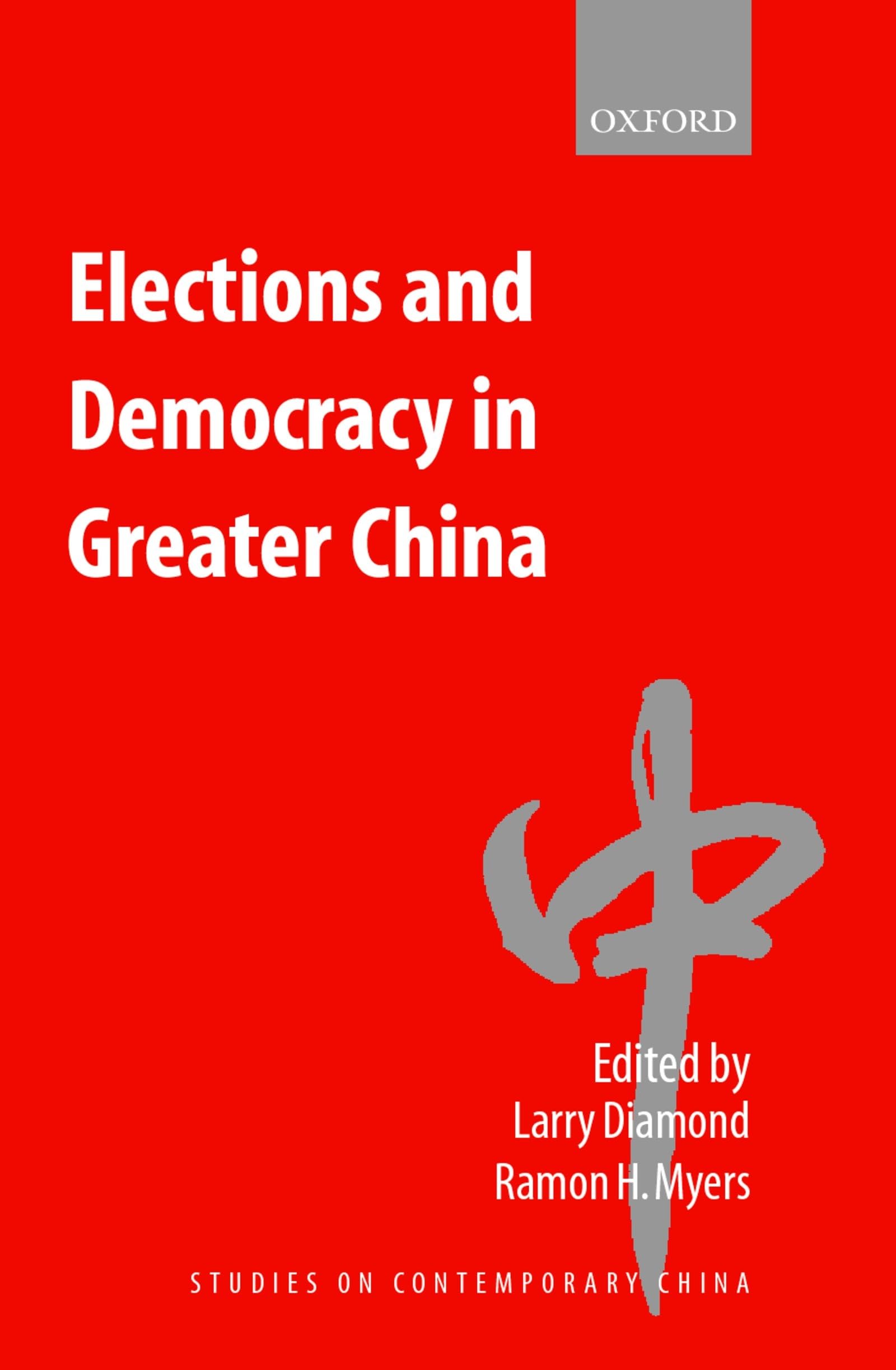 Elections and Democracy in Greater China (Studies on Contemporary China)