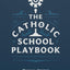 The Catholic School Playbook