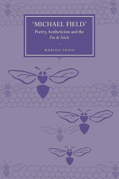 'Michael Field': Poetry, Aestheticism and the Fin de Sicle (Cambridge Studies in Nineteenth-Century Literature and Culture, Series Number 58)