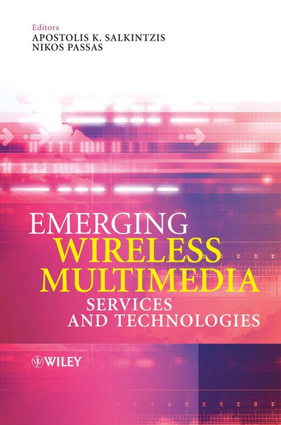 Emerging Wireless Multimedia: Services and Technologies