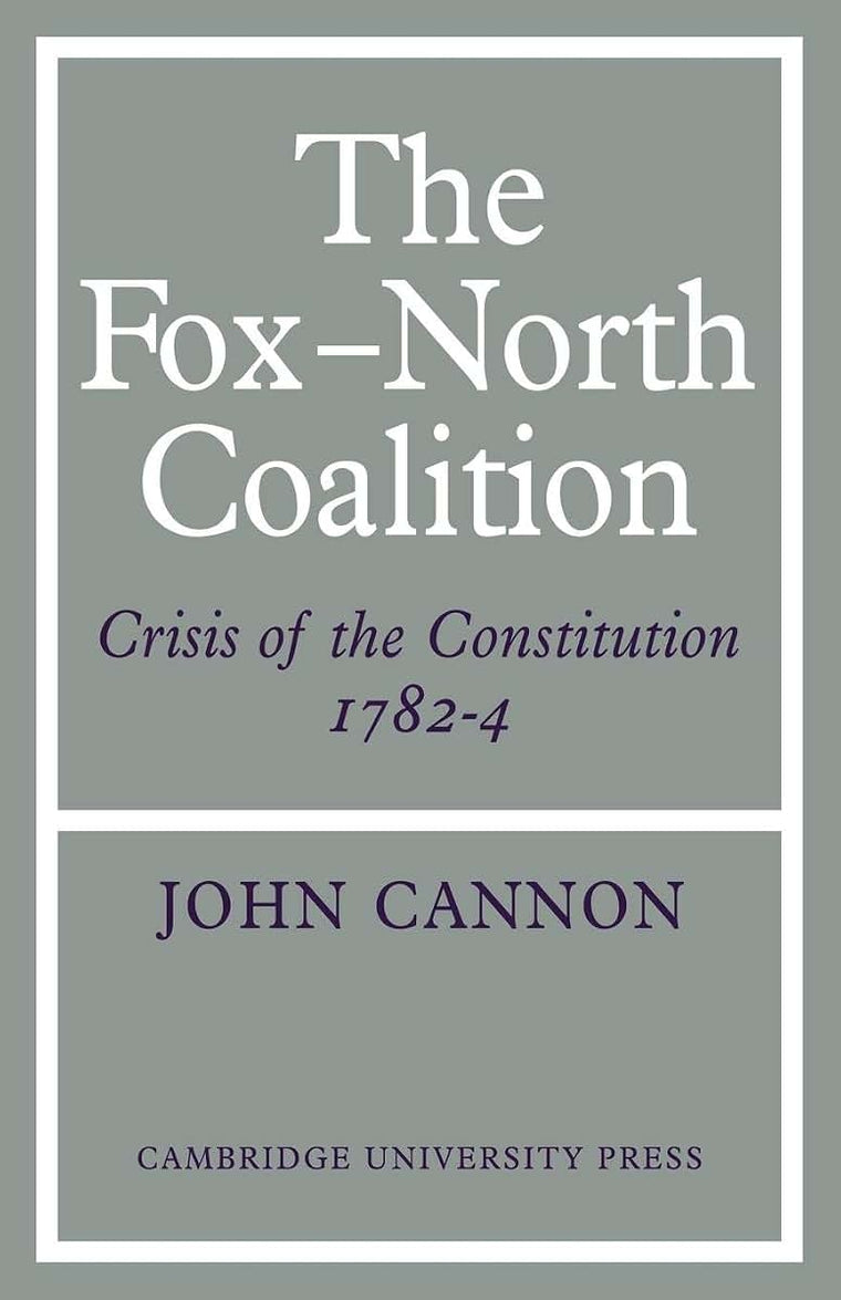 The Fox-North Coalition: Crisis of the Constitution, 1782-4